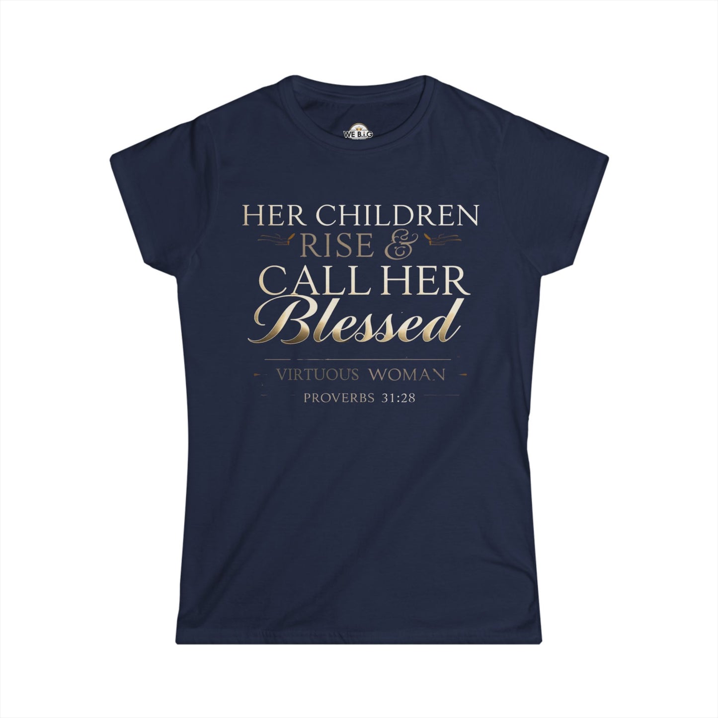 Her Children Rise & Call Her Blessed — Virtuous Woman. — Proverbs 31:28