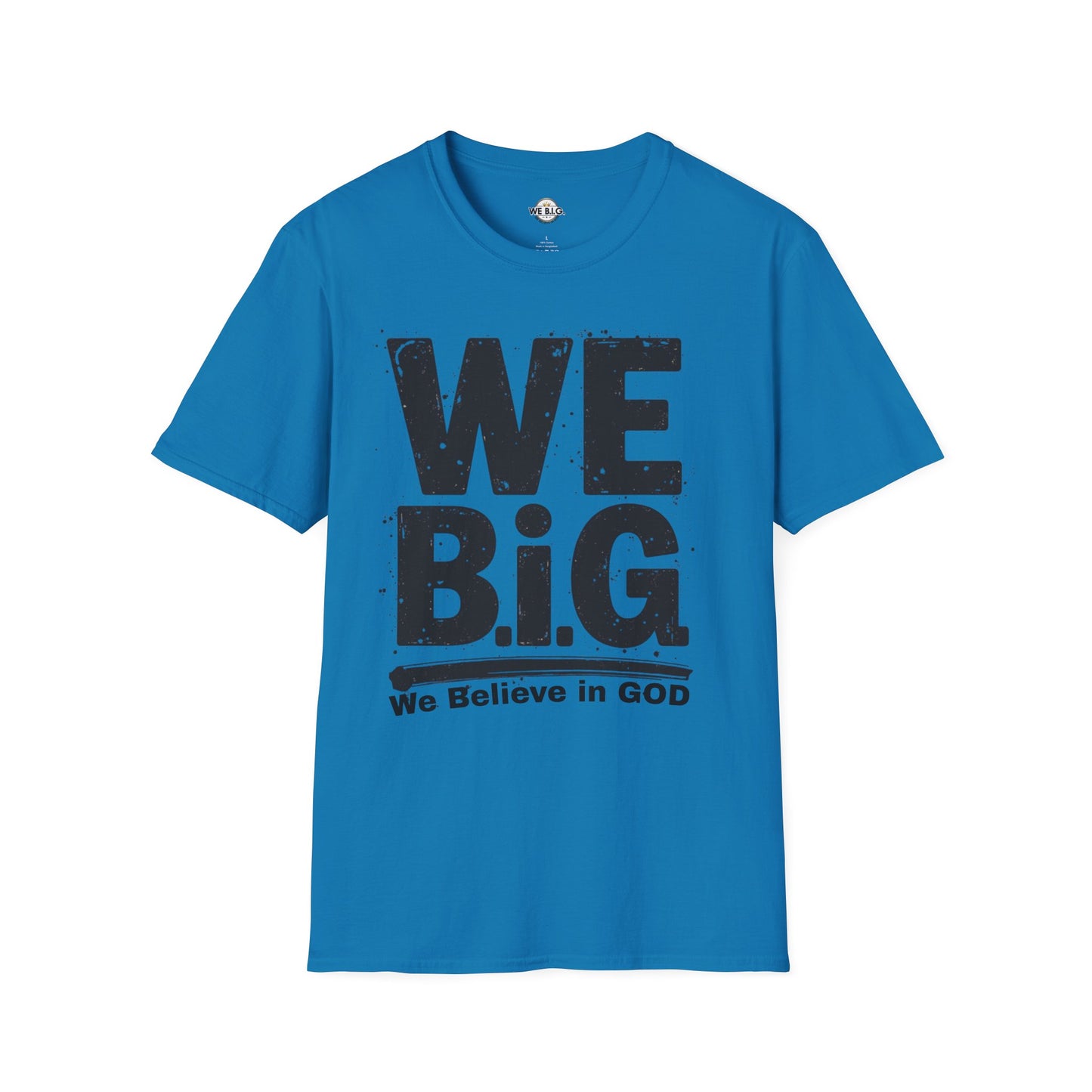We B.i.G T-Shirt - We Believe in GOD