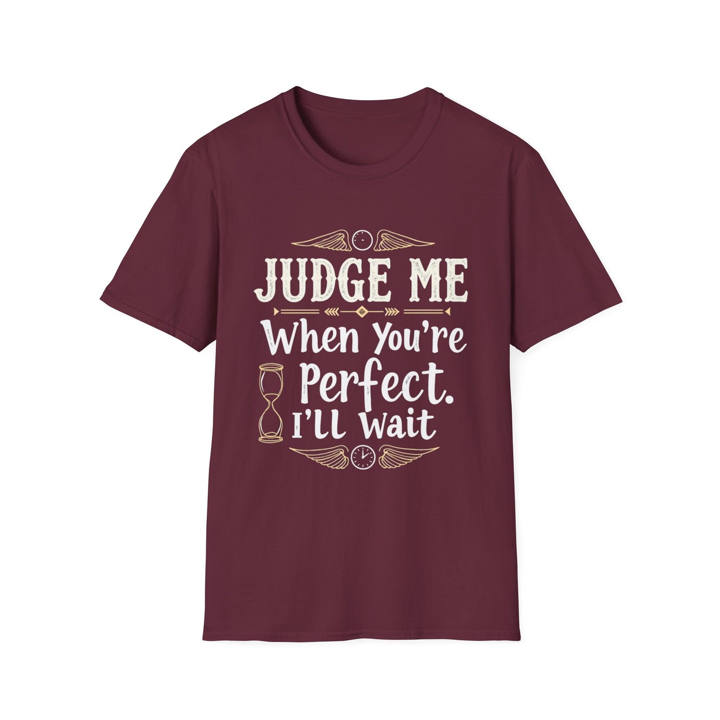 Unisex T-Shirt with 'Judge me when you're perfect, I'll wait' Gold Design