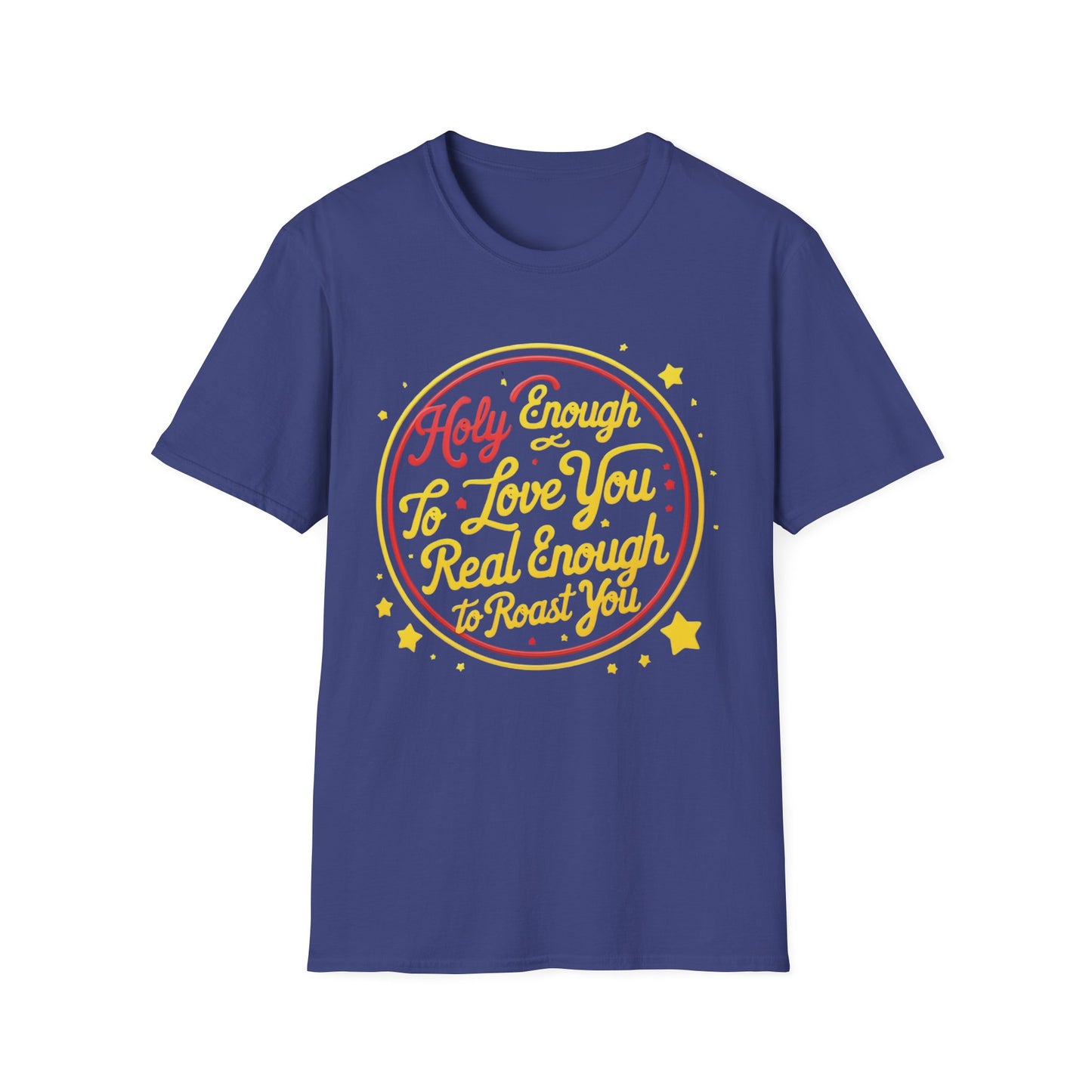 Christian Funny T-Shirt - Holy Enough to Love You, Real Enough to Roast You