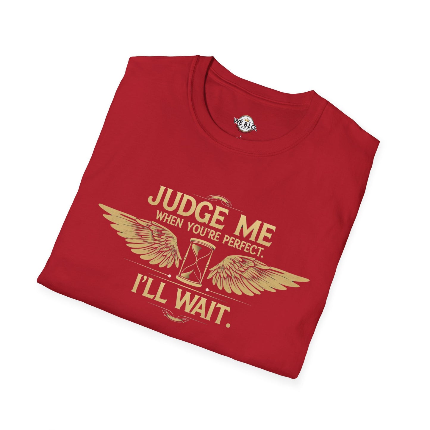 Judge Me Unisex T-Shirt - 'Judge Me when You're Perfect, I'll wait'