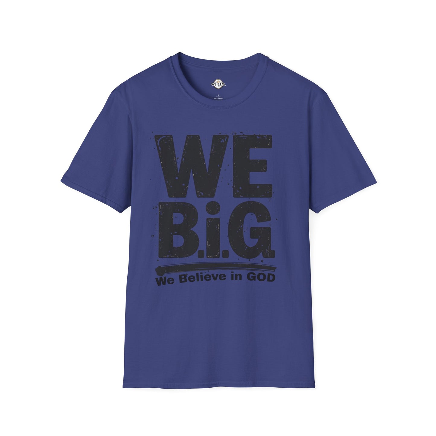 We B.i.G T-Shirt - We Believe in GOD