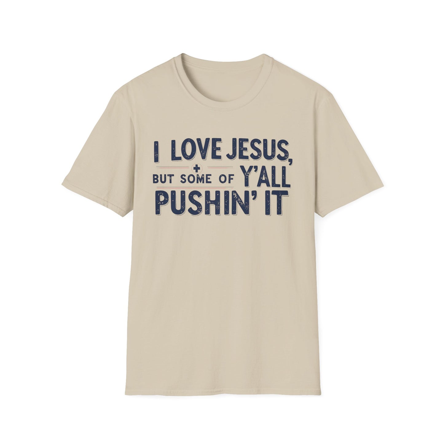 Christian Slogan T-Shirt - I Love Jesus, But Some of Y'all Pushin' It (Blue Letters)