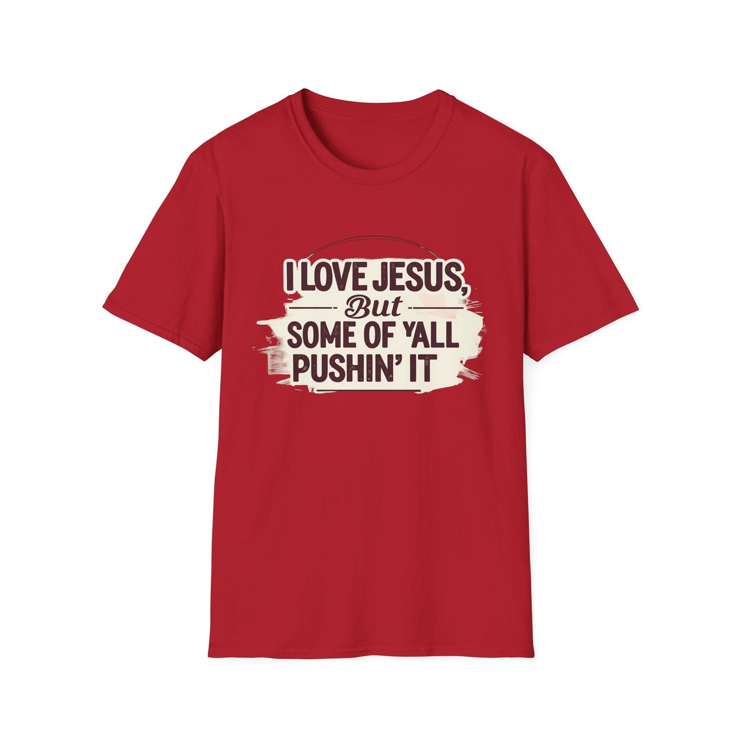 Christian Slogan T-Shirt - I Love Jesus, But Some of Y'all Pushin' It