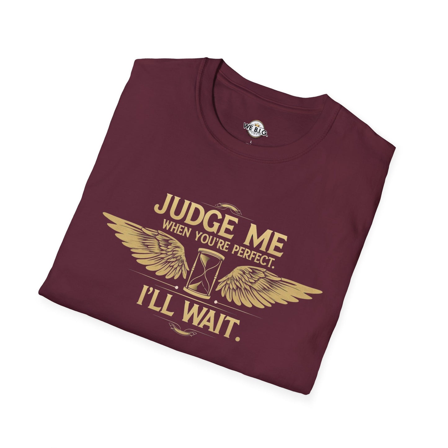 Judge Me Unisex T-Shirt - 'Judge Me when You're Perfect, I'll wait'