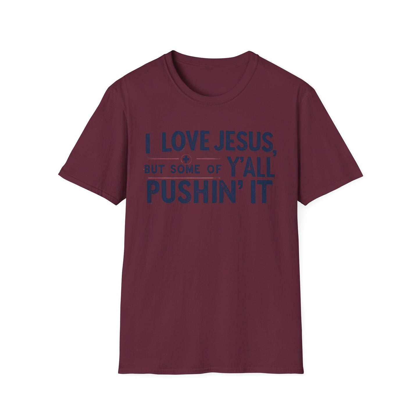 Christian Slogan T-Shirt - I Love Jesus, But Some of Y'all Pushin' It (Blue Letters)