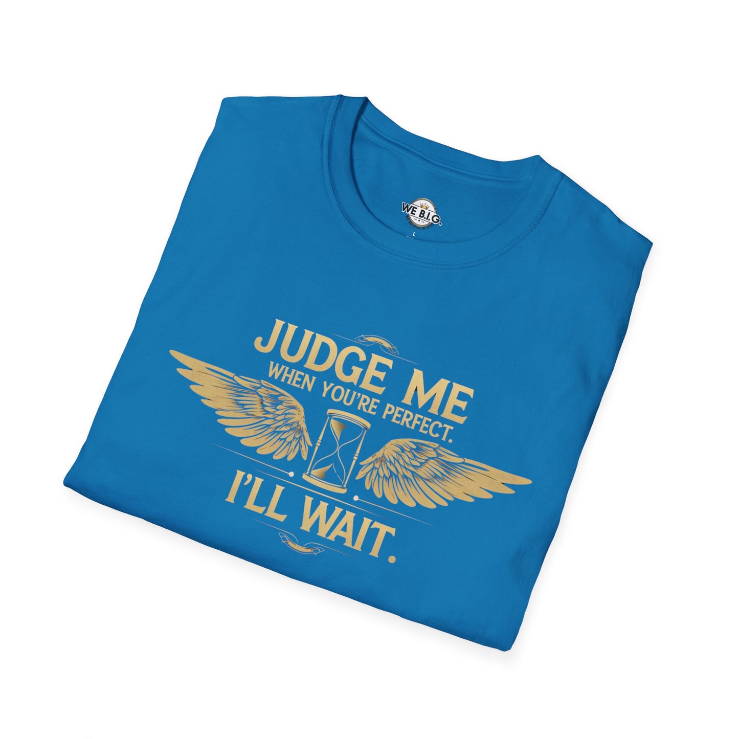Judge Me Unisex T-Shirt - 'Judge Me when You're Perfect, I'll wait'