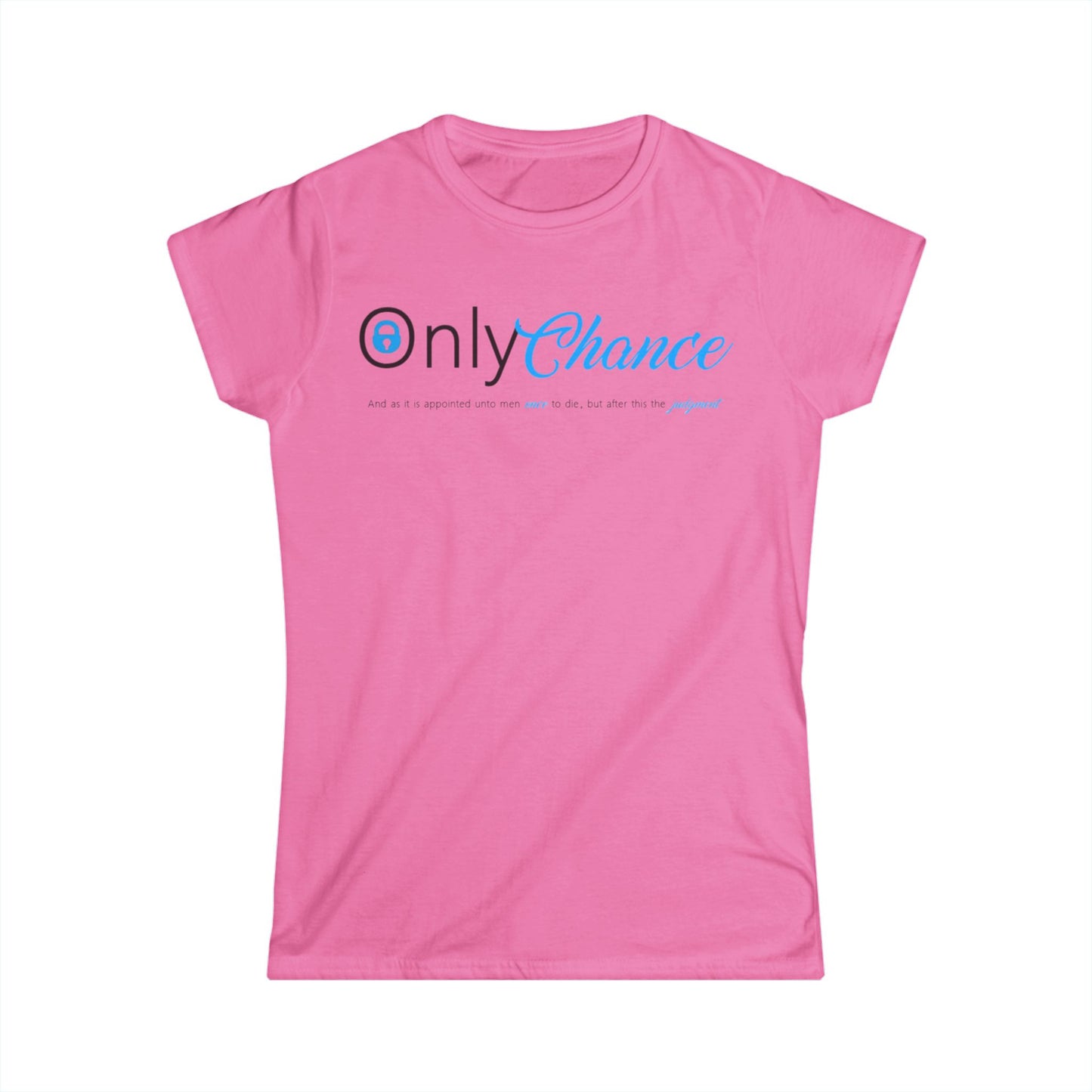 Only Chance (Hebrews 9:27) Women's Softstyle Tee