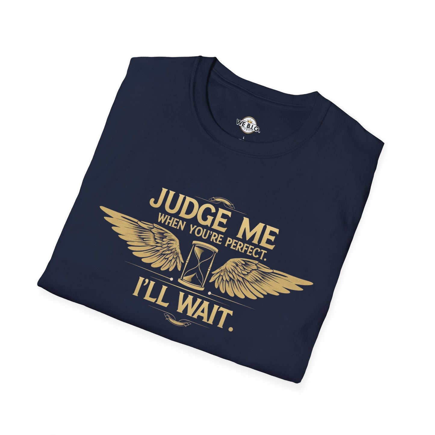 Judge Me Unisex T-Shirt - 'Judge Me when You're Perfect, I'll wait'