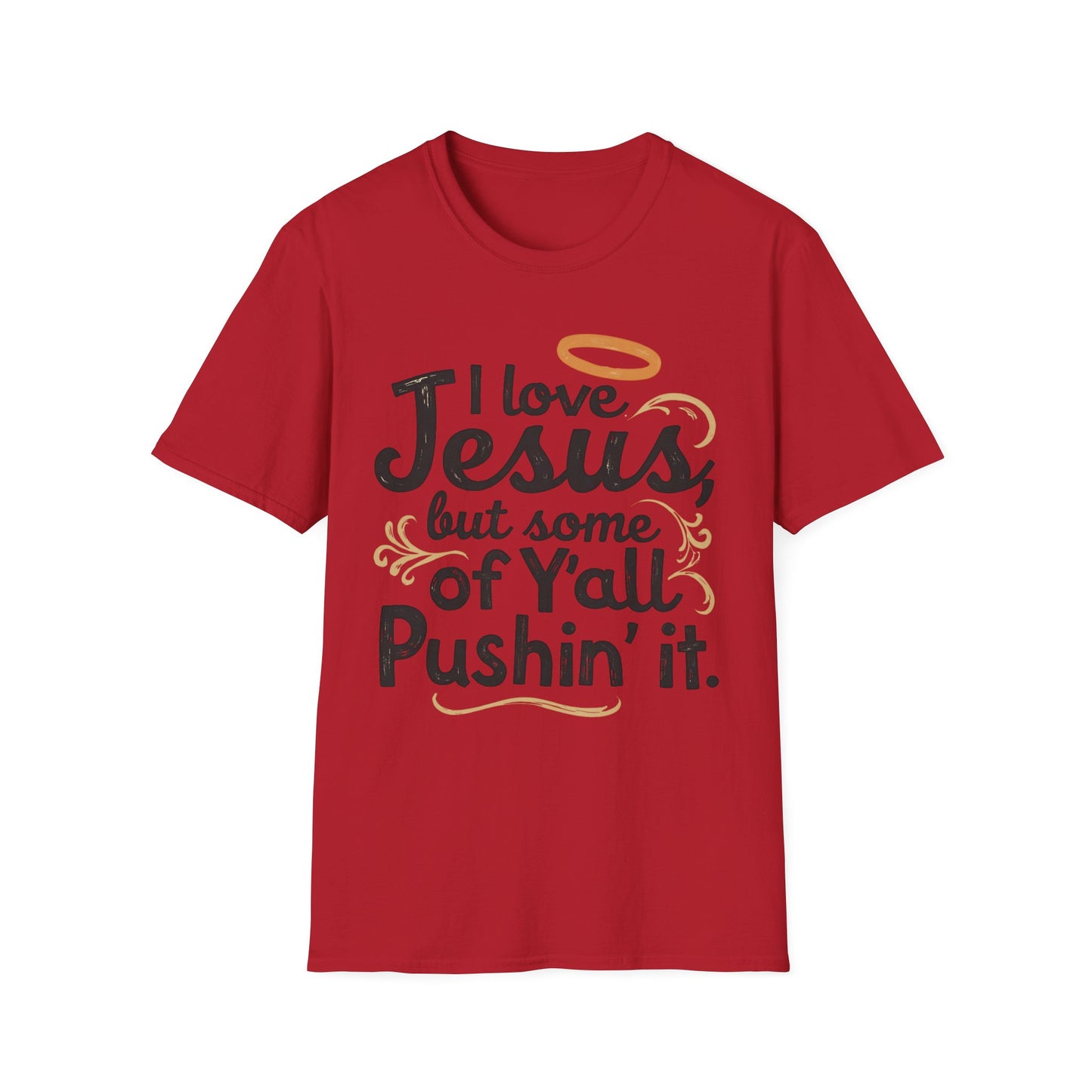 Funny Christian Slogan Unisex T-Shirt - I Love Jesus, But Some of Y'all Pushin' It (Blue & Golden)