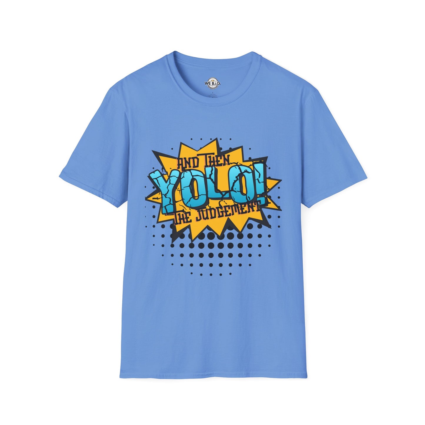 YOLO...and then the judgement— Unisex Graphic T-Shirt, Funny Motivational Tee, Casual Wear, Gift for Friends, Everyday Comfort, Trendy Statement Top