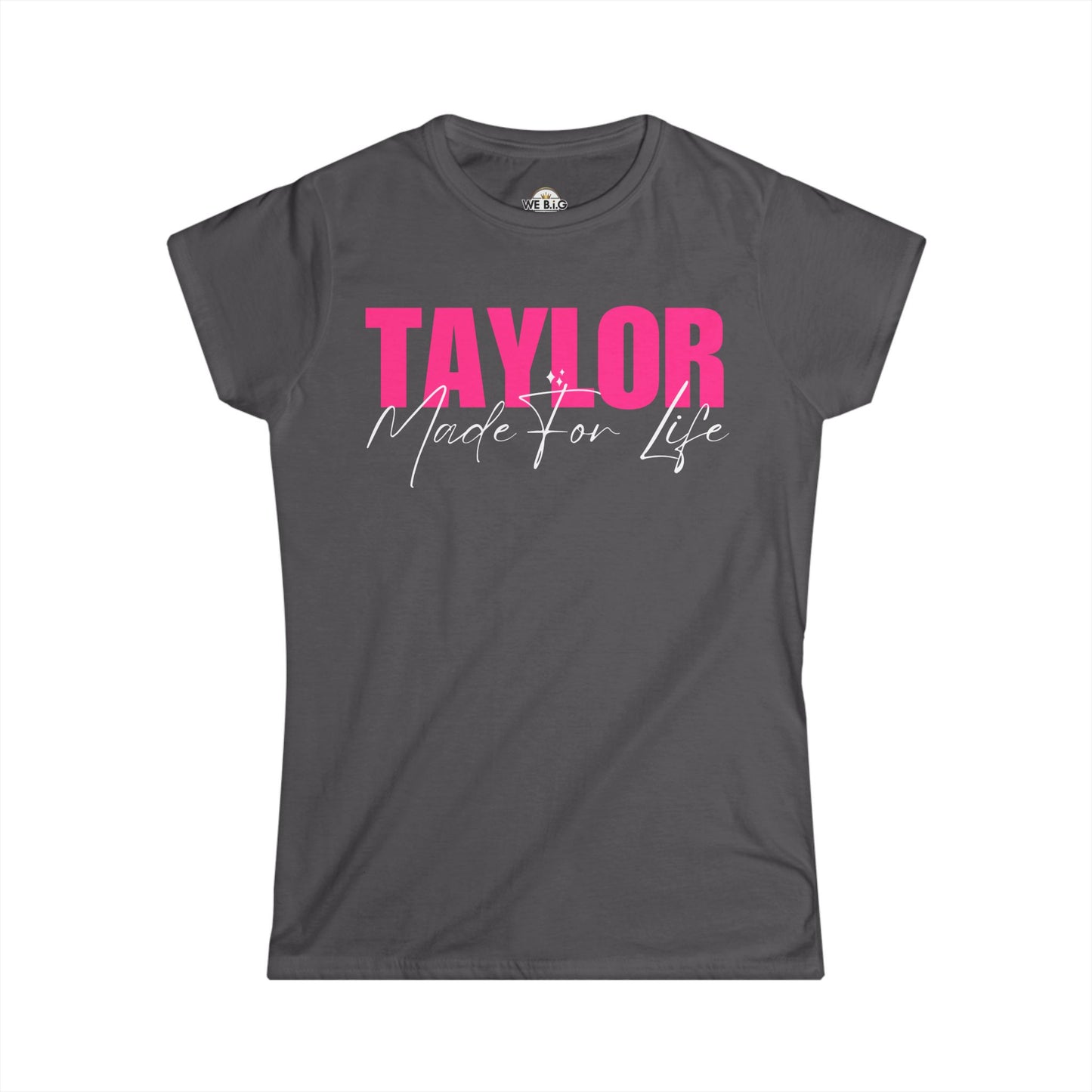"Taylor Made For Life"—Custom Women's Softstyle Tee