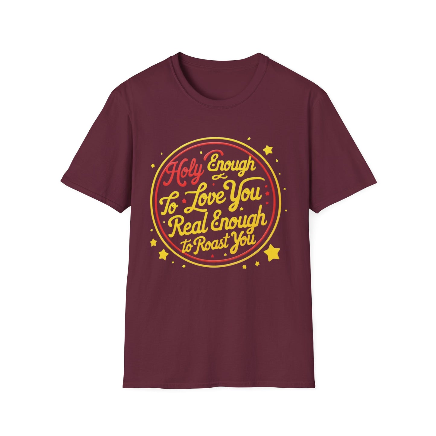 Christian Funny T-Shirt - Holy Enough to Love You, Real Enough to Roast You
