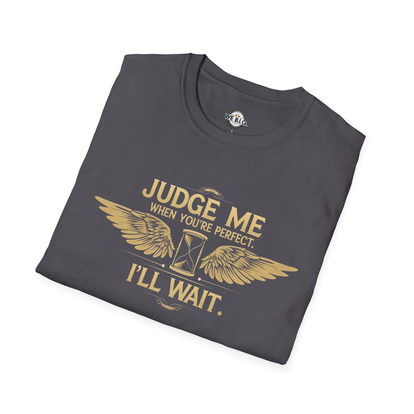 Judge Me Unisex T-Shirt - 'Judge Me when You're Perfect, I'll wait'