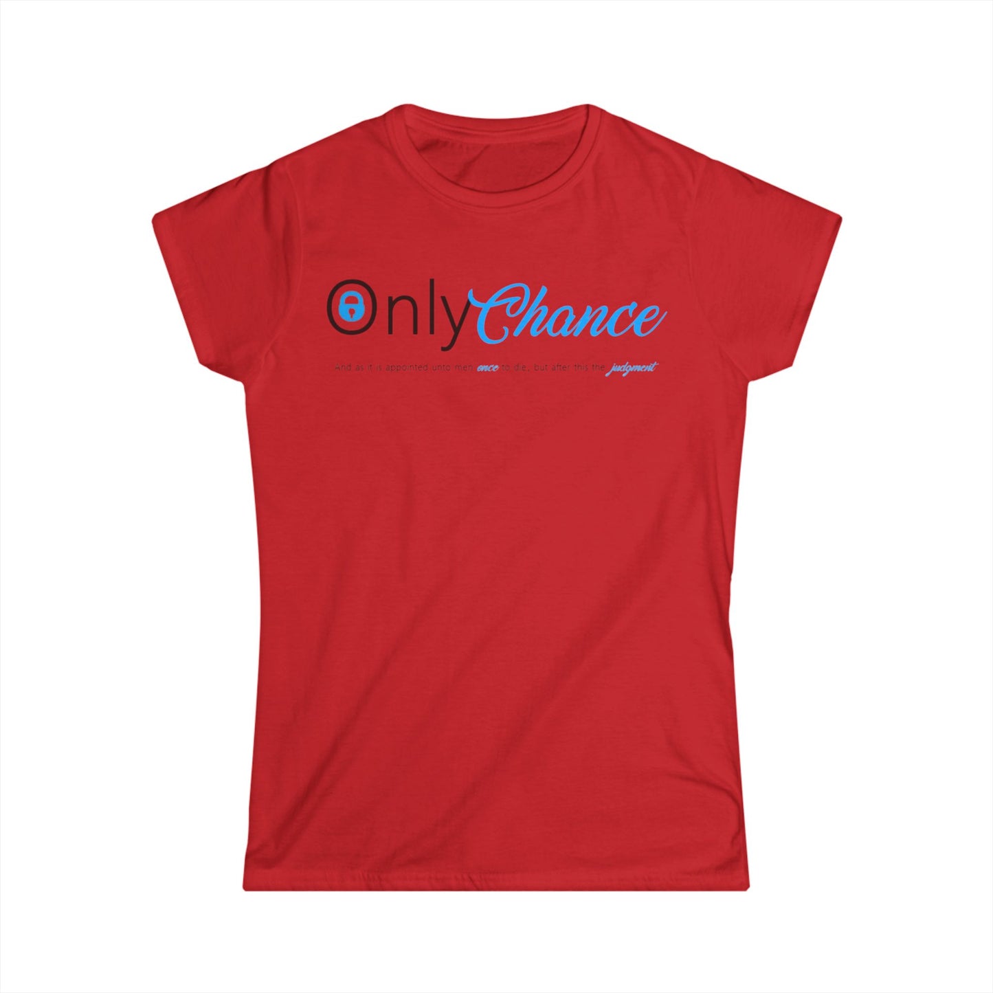 Only Chance (Hebrews 9:27) Women's Softstyle Tee