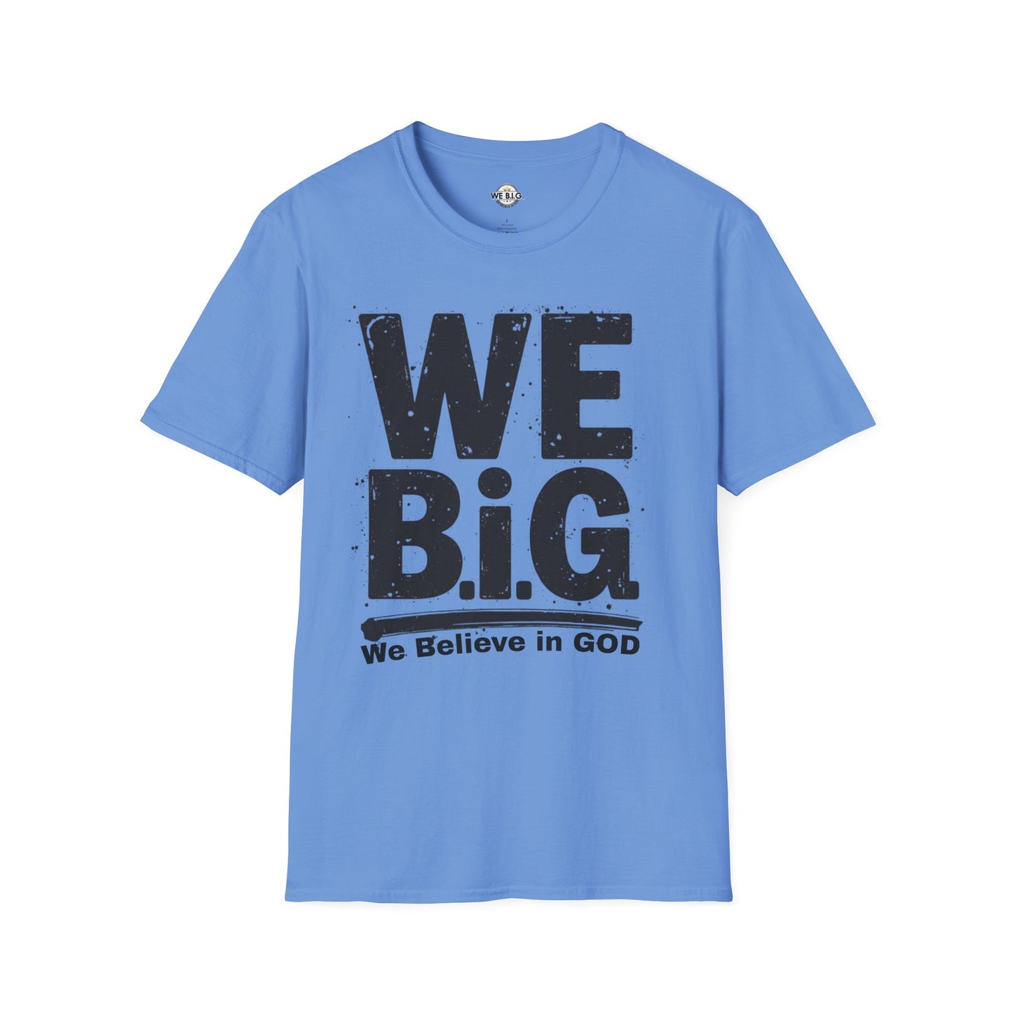 We B.i.G T-Shirt - We Believe in GOD