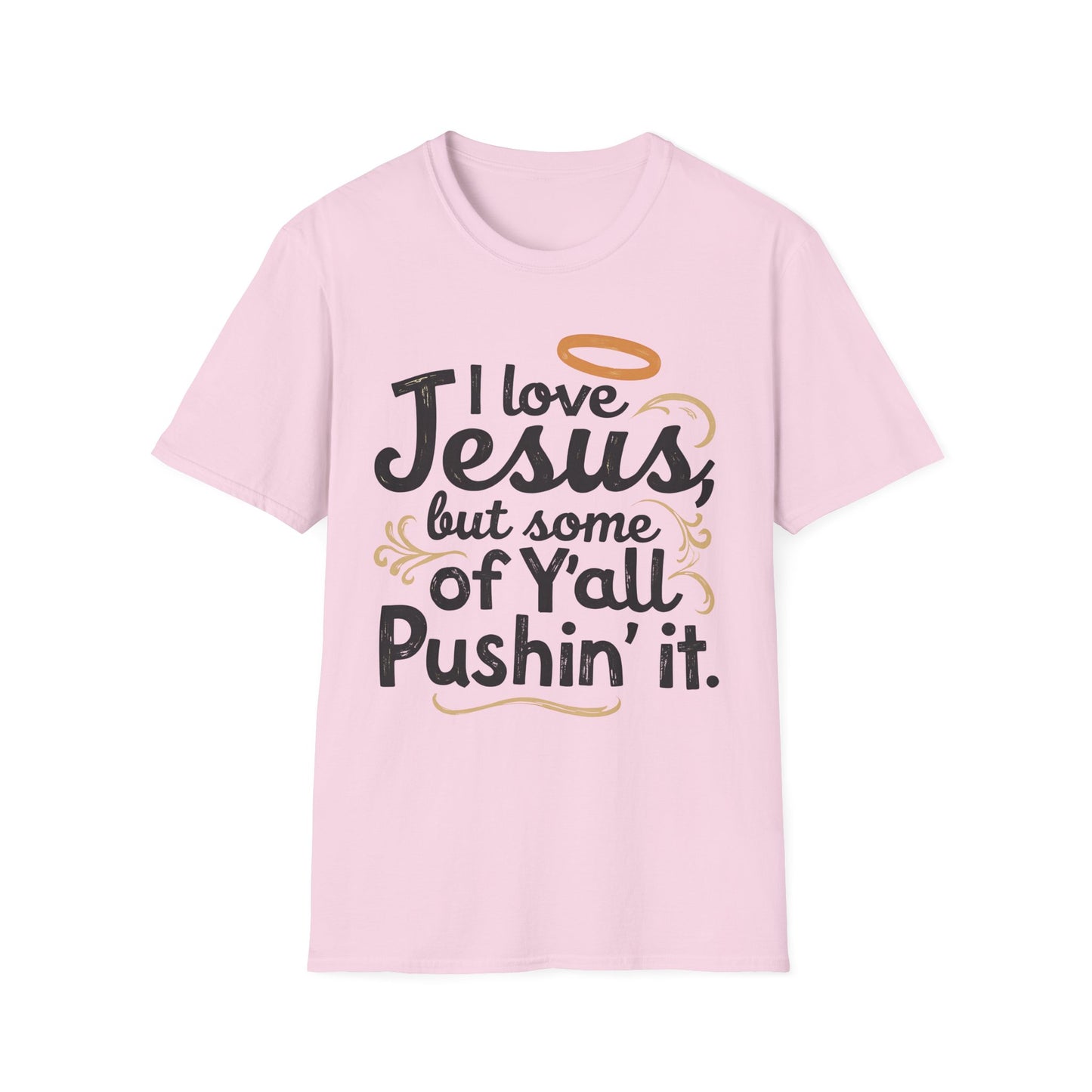 Funny Christian Slogan Unisex T-Shirt - I Love Jesus, But Some of Y'all Pushin' It (Blue & Golden)