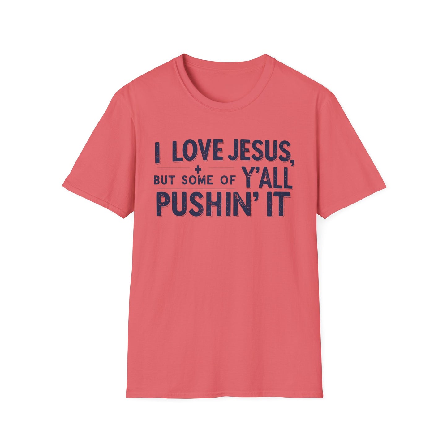 Christian Slogan T-Shirt - I Love Jesus, But Some of Y'all Pushin' It (Blue Letters)