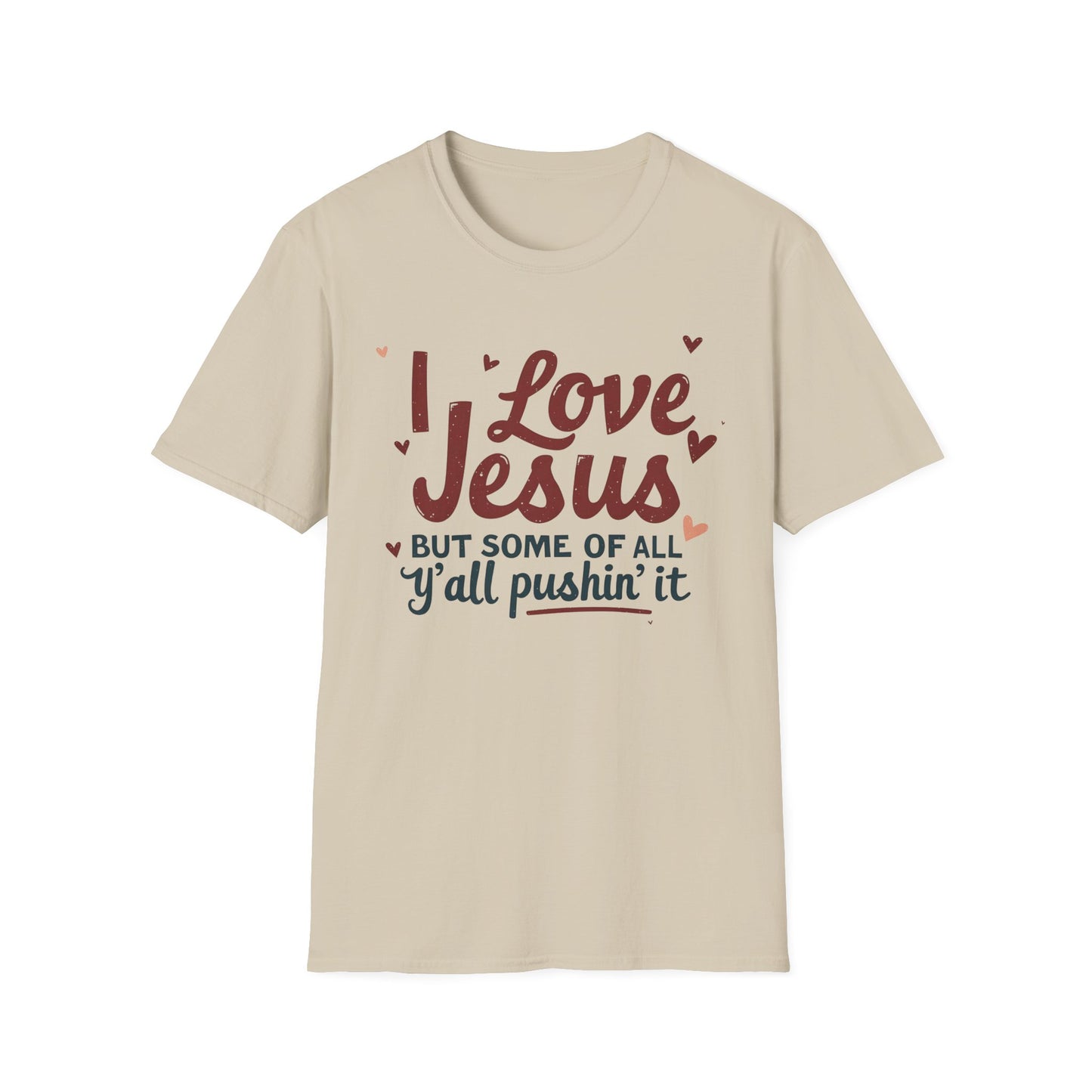 Funny Christian Slogan Unisex T-Shirt - 'I Love Jesus, But Some of Y'all Pushin' It'
