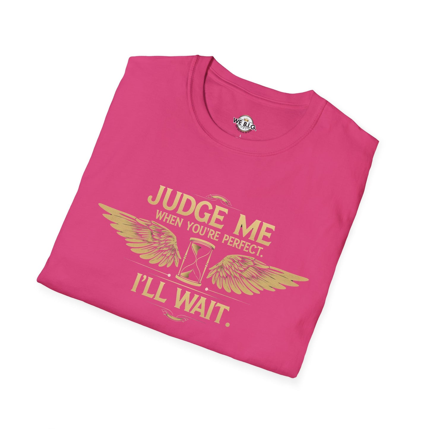 Judge Me Unisex T-Shirt - 'Judge Me when You're Perfect, I'll wait'