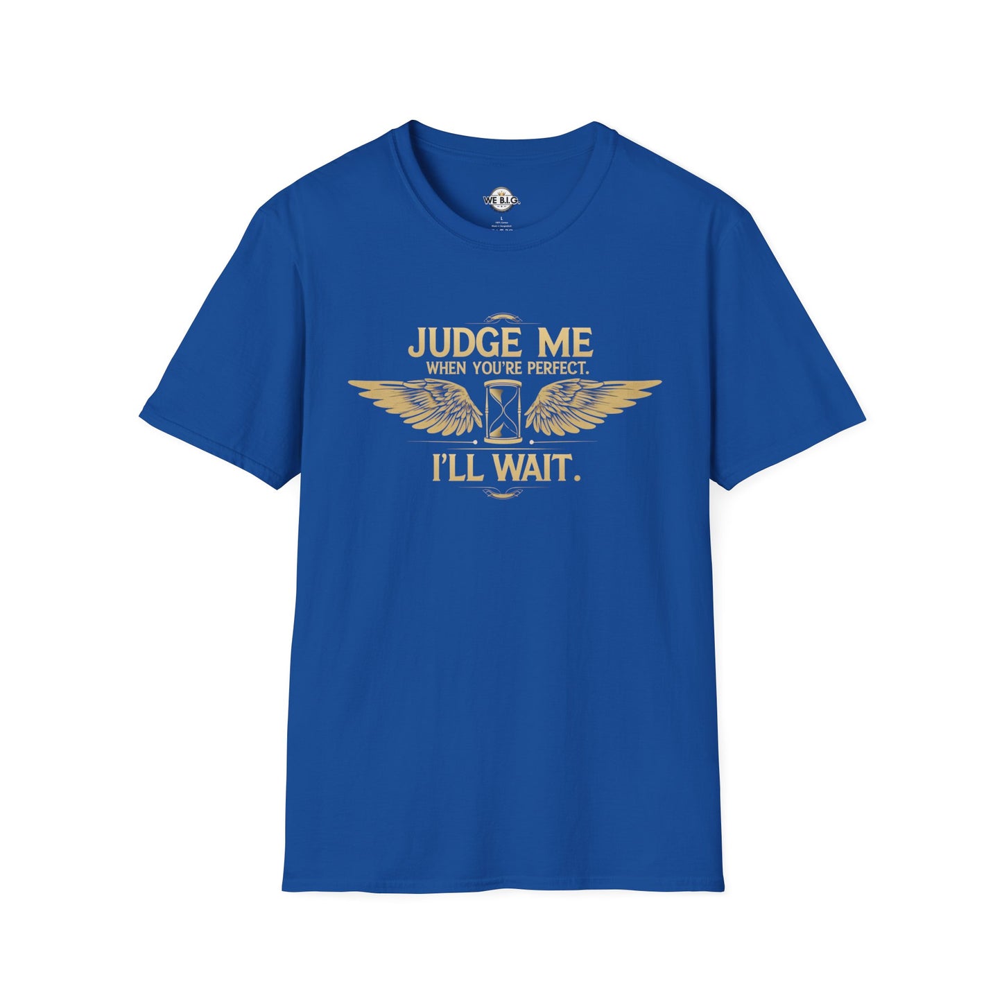 Judge Me Unisex T-Shirt - 'Judge Me when You're Perfect, I'll wait'