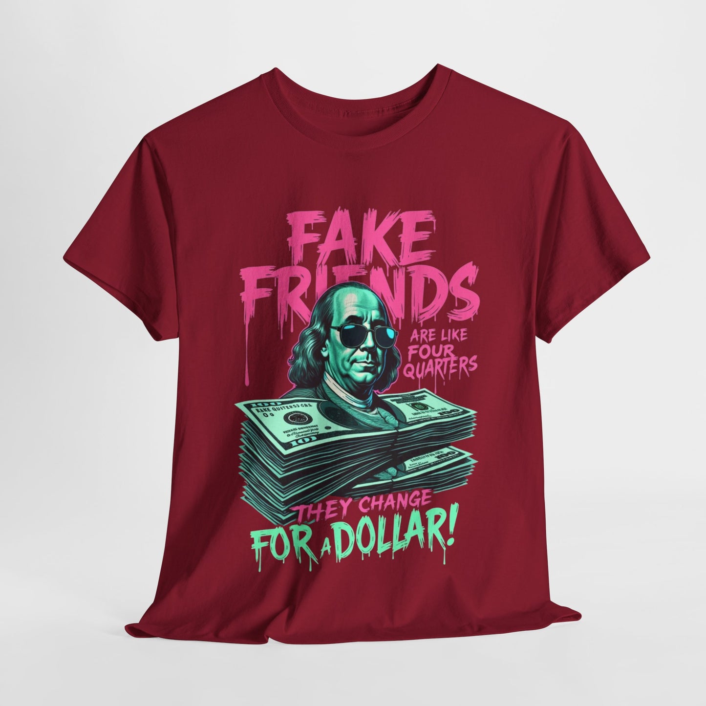 Fake Friends Are Like Four Quaters, They Change For A Dollar — Tee