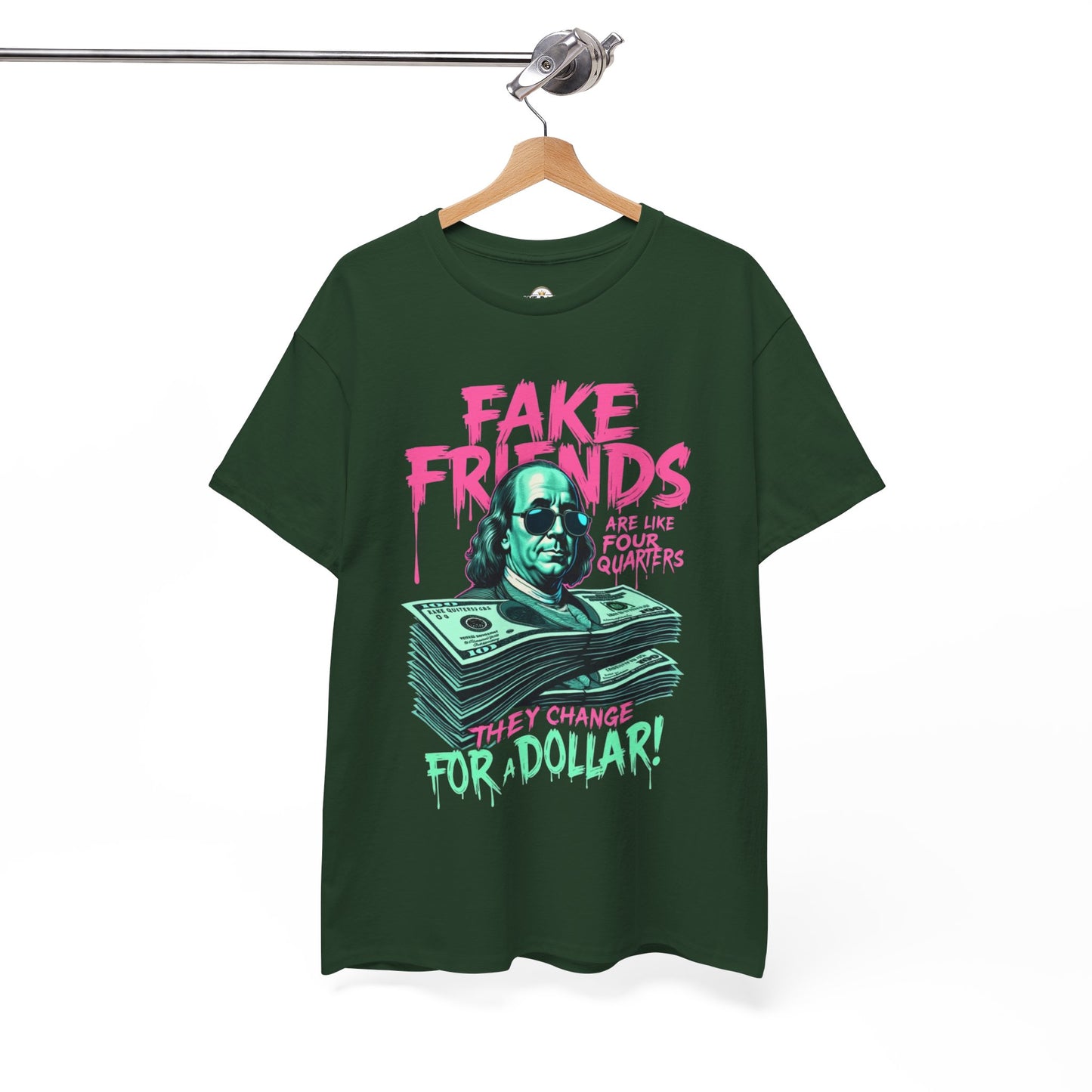 Fake Friends Are Like Four Quaters, They Change For A Dollar — Tee