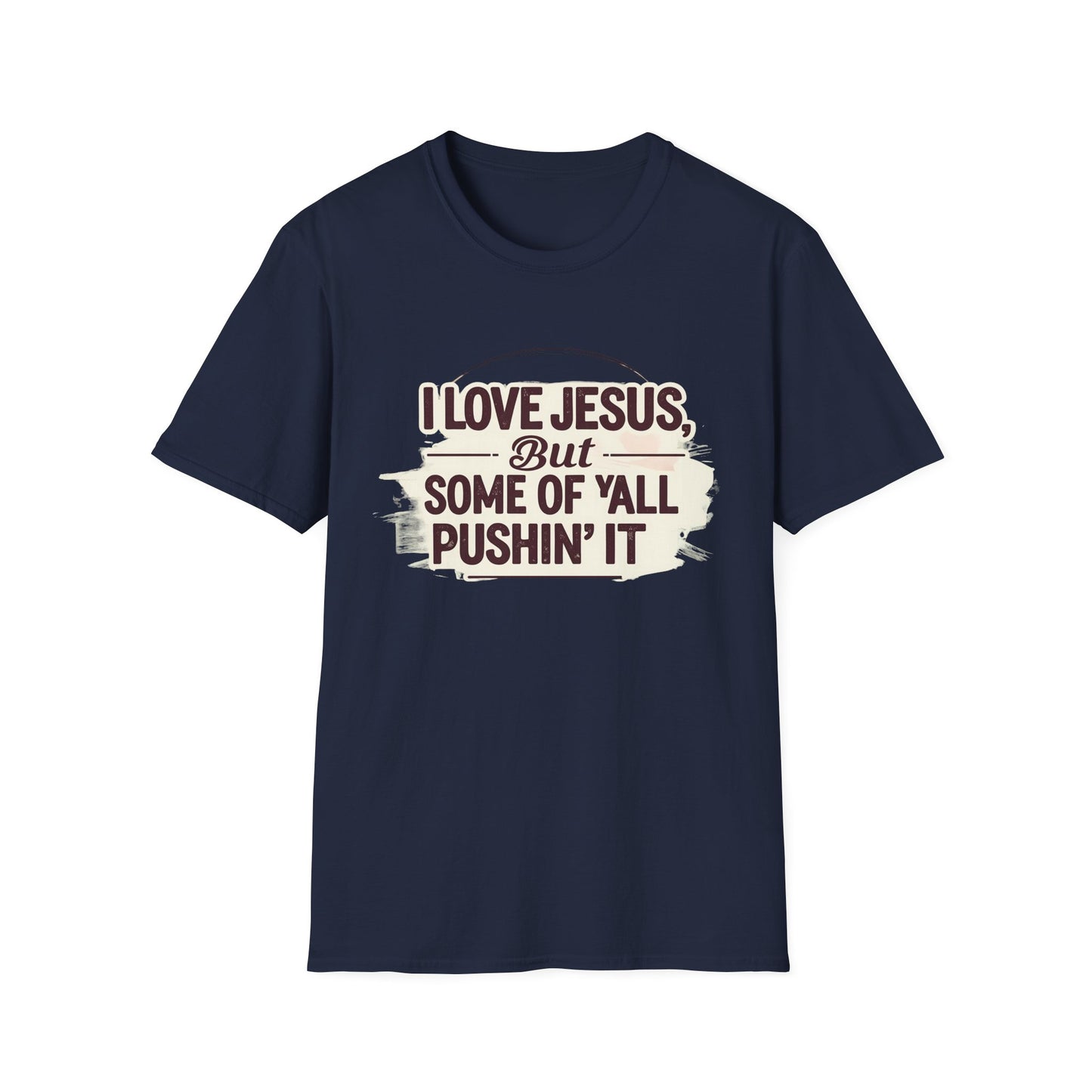 Christian Slogan T-Shirt - I Love Jesus, But Some of Y'all Pushin' It