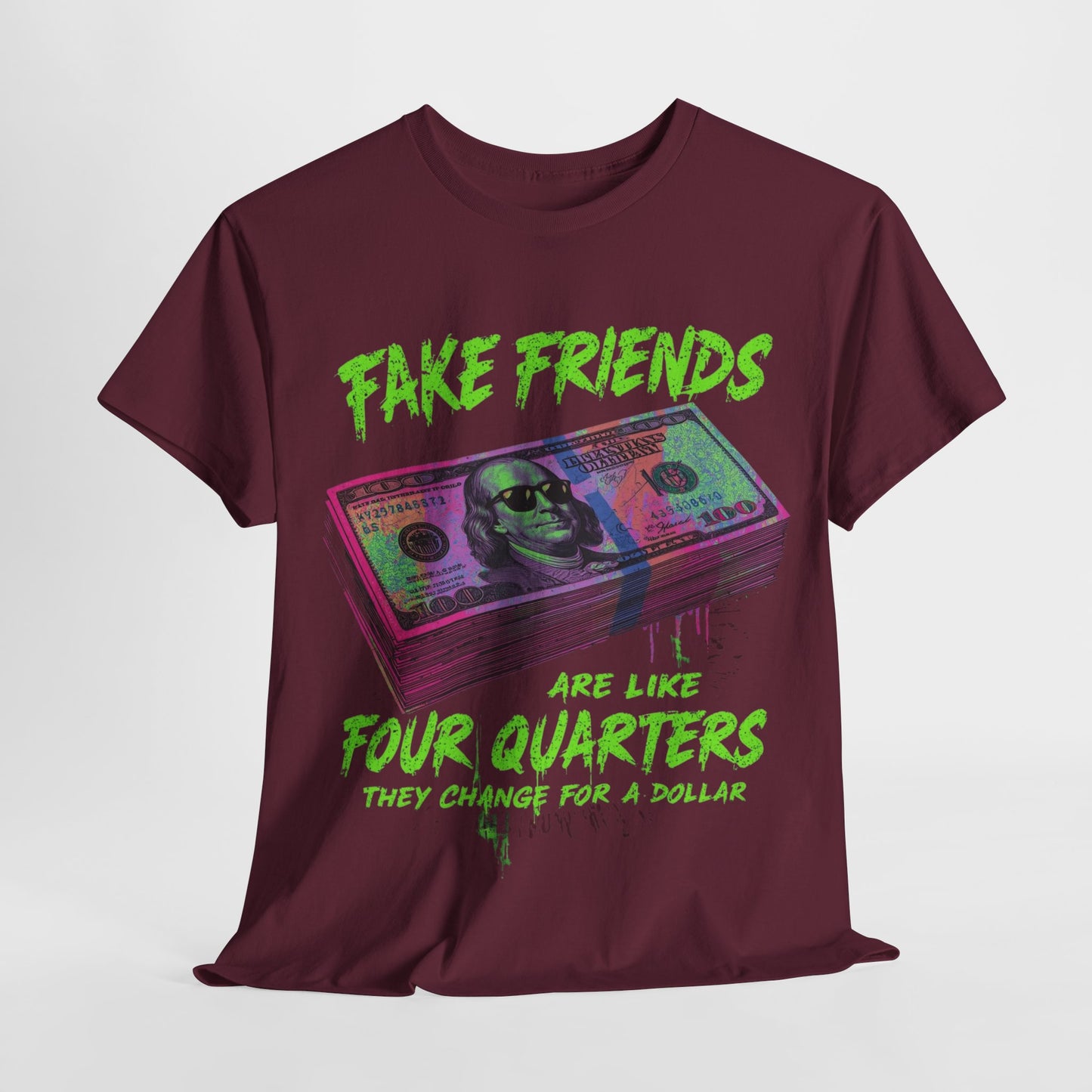 Fake Friends Are Like 4 Quaters, They Change For A Dollar