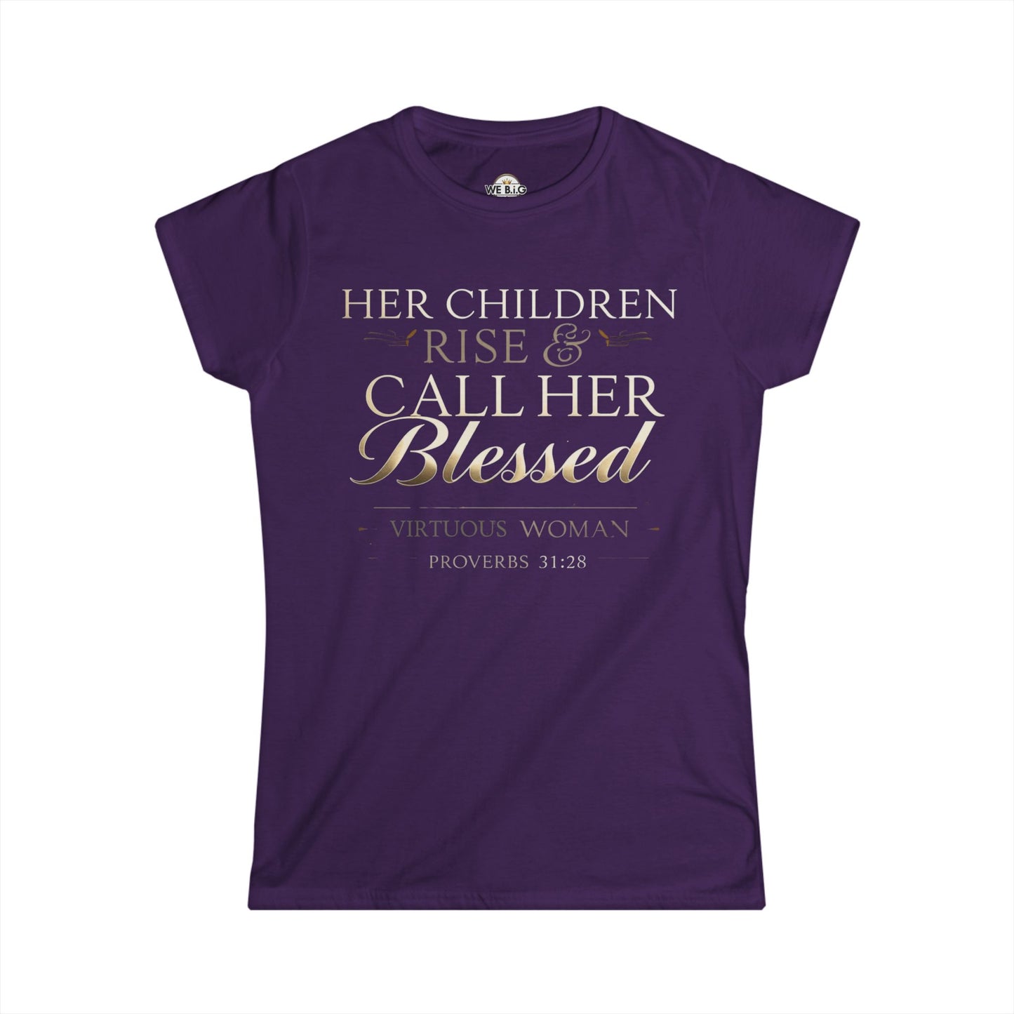 Her Children Rise & Call Her Blessed — Virtuous Woman. — Proverbs 31:28