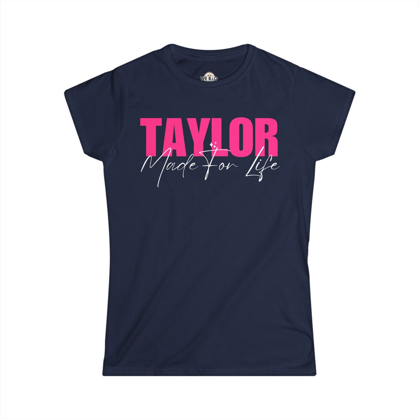 "Taylor Made For Life"—Custom Women's Softstyle Tee