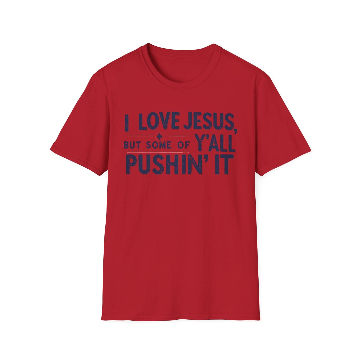 Christian Slogan T-Shirt - I Love Jesus, But Some of Y'all Pushin' It (Blue Letters)