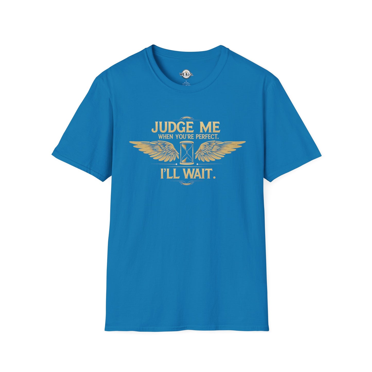 Judge Me Unisex T-Shirt - 'Judge Me when You're Perfect, I'll wait'