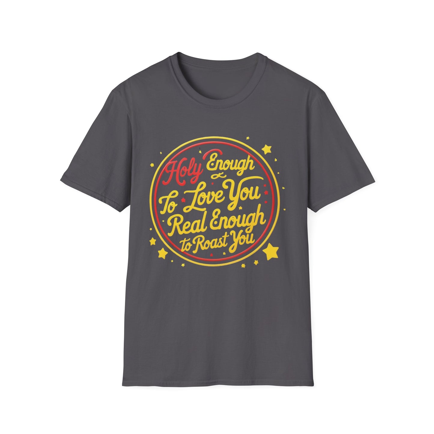 Christian Funny T-Shirt - Holy Enough to Love You, Real Enough to Roast You