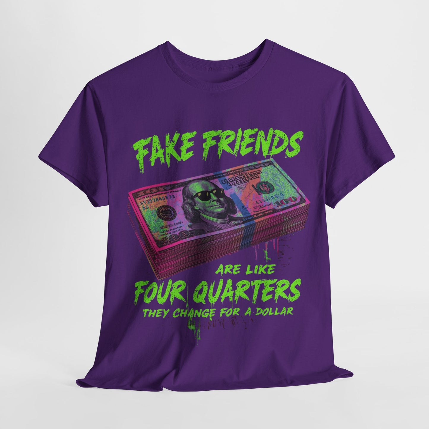 Fake Friends Are Like 4 Quaters, They Change For A Dollar