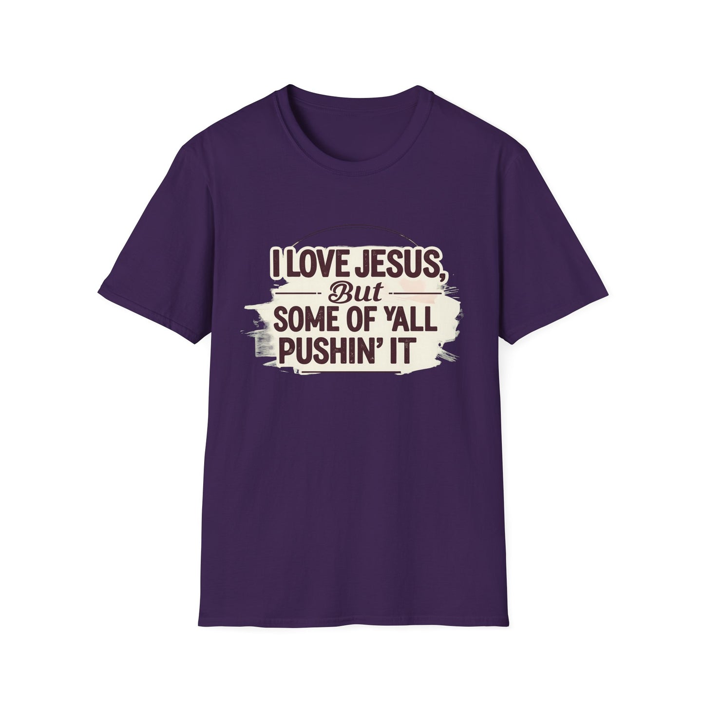 Christian Slogan T-Shirt - I Love Jesus, But Some of Y'all Pushin' It