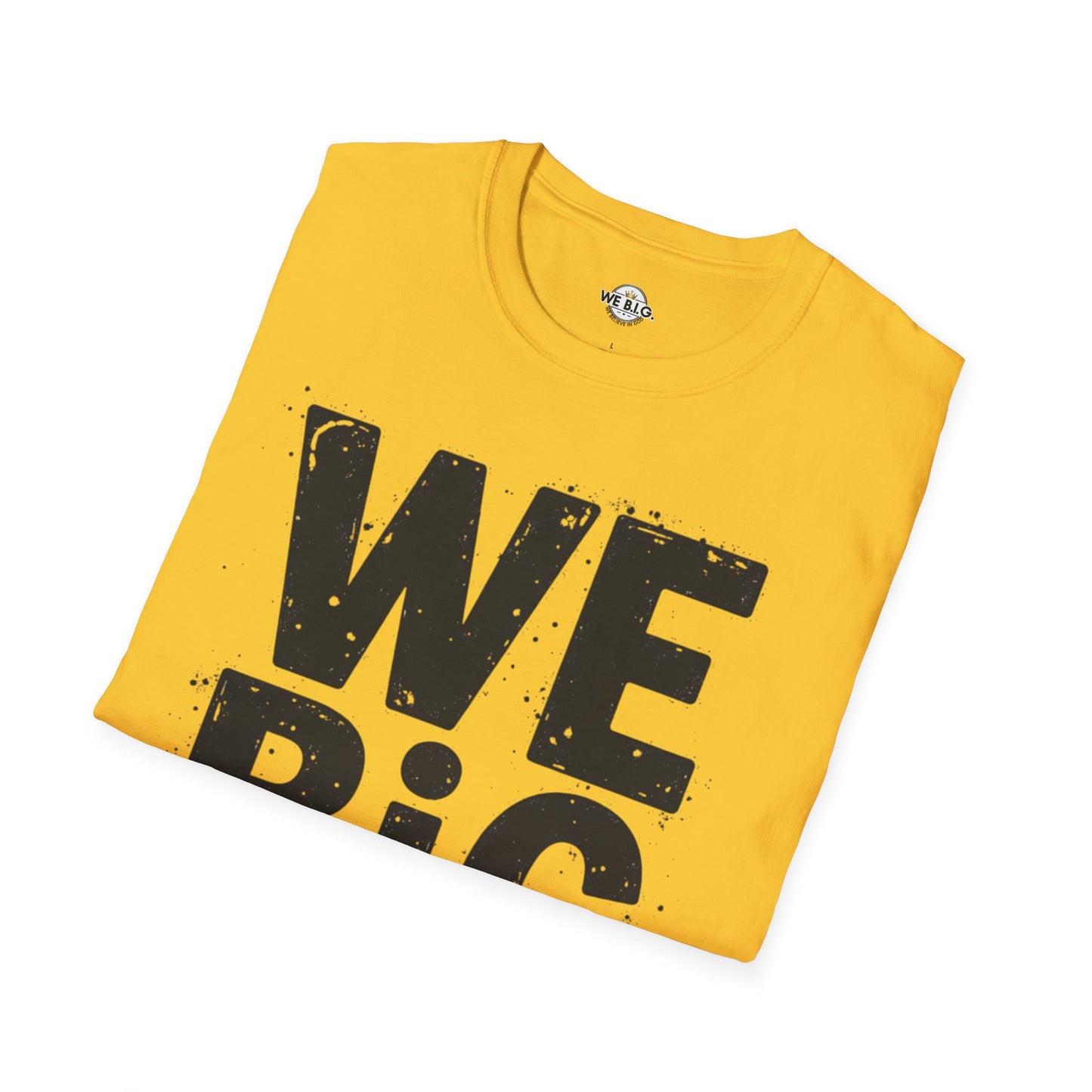 We B.i.G T-Shirt - We Believe in GOD