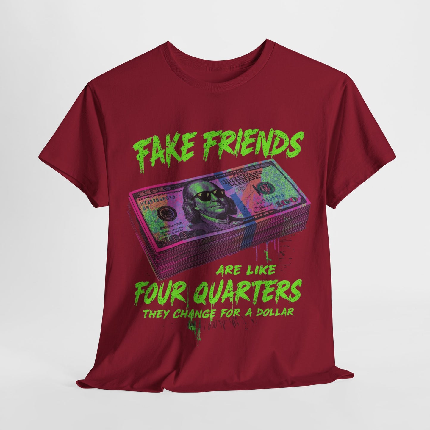 Fake Friends Are Like 4 Quaters, They Change For A Dollar