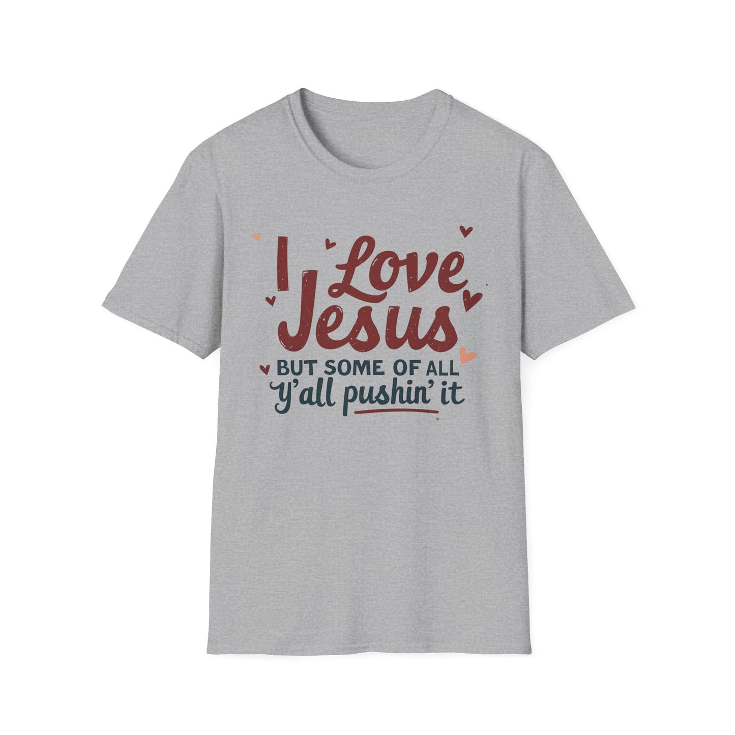 Funny Christian Slogan Unisex T-Shirt - 'I Love Jesus, But Some of Y'all Pushin' It'