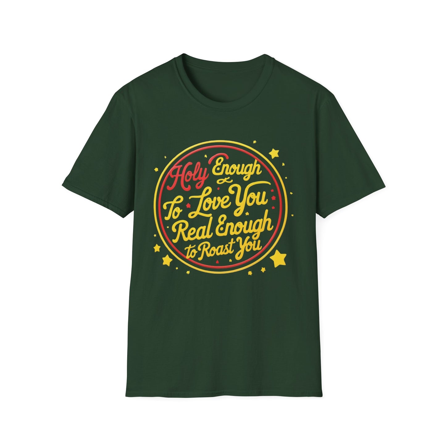 Christian Funny T-Shirt - Holy Enough to Love You, Real Enough to Roast You