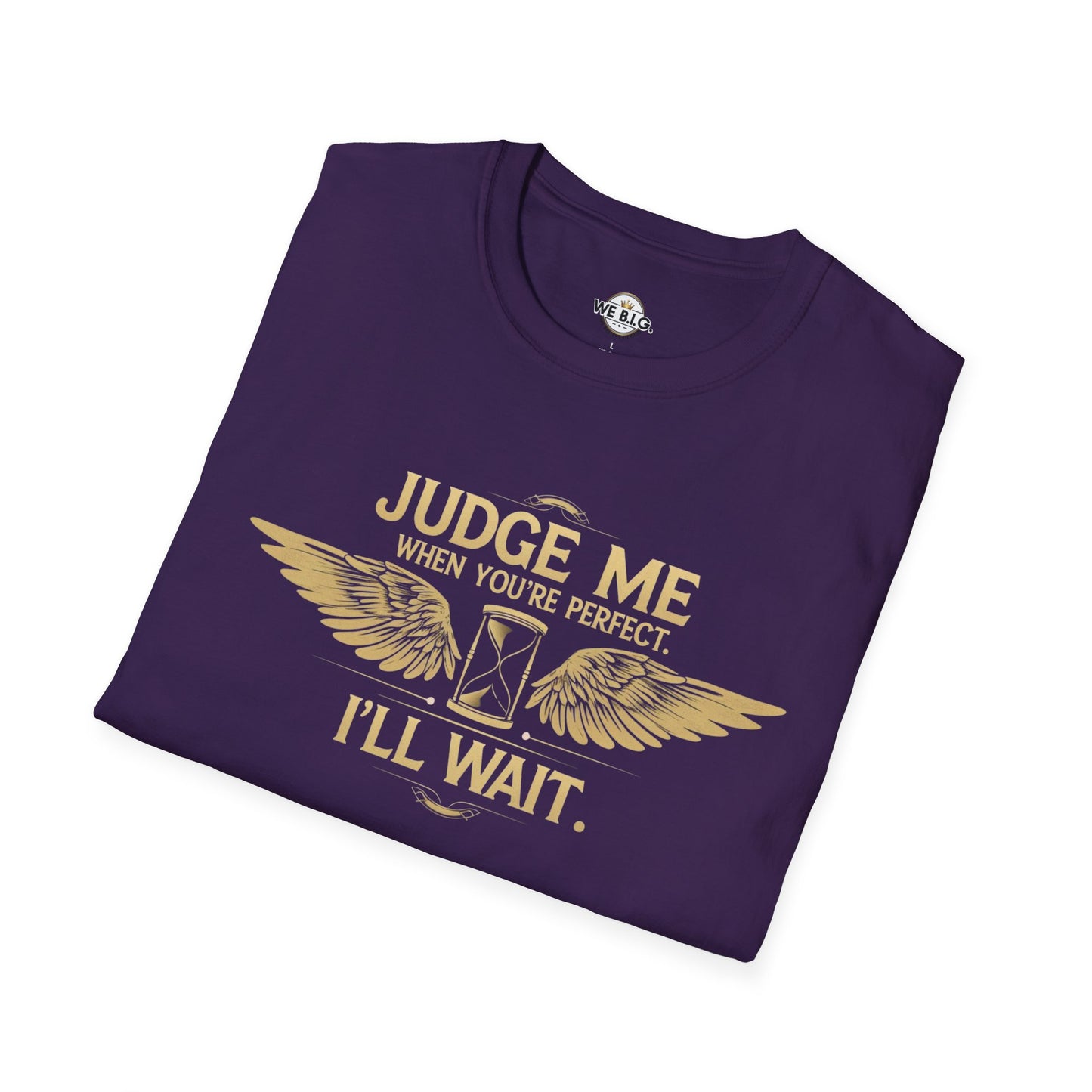 Judge Me Unisex T-Shirt - 'Judge Me when You're Perfect, I'll wait'