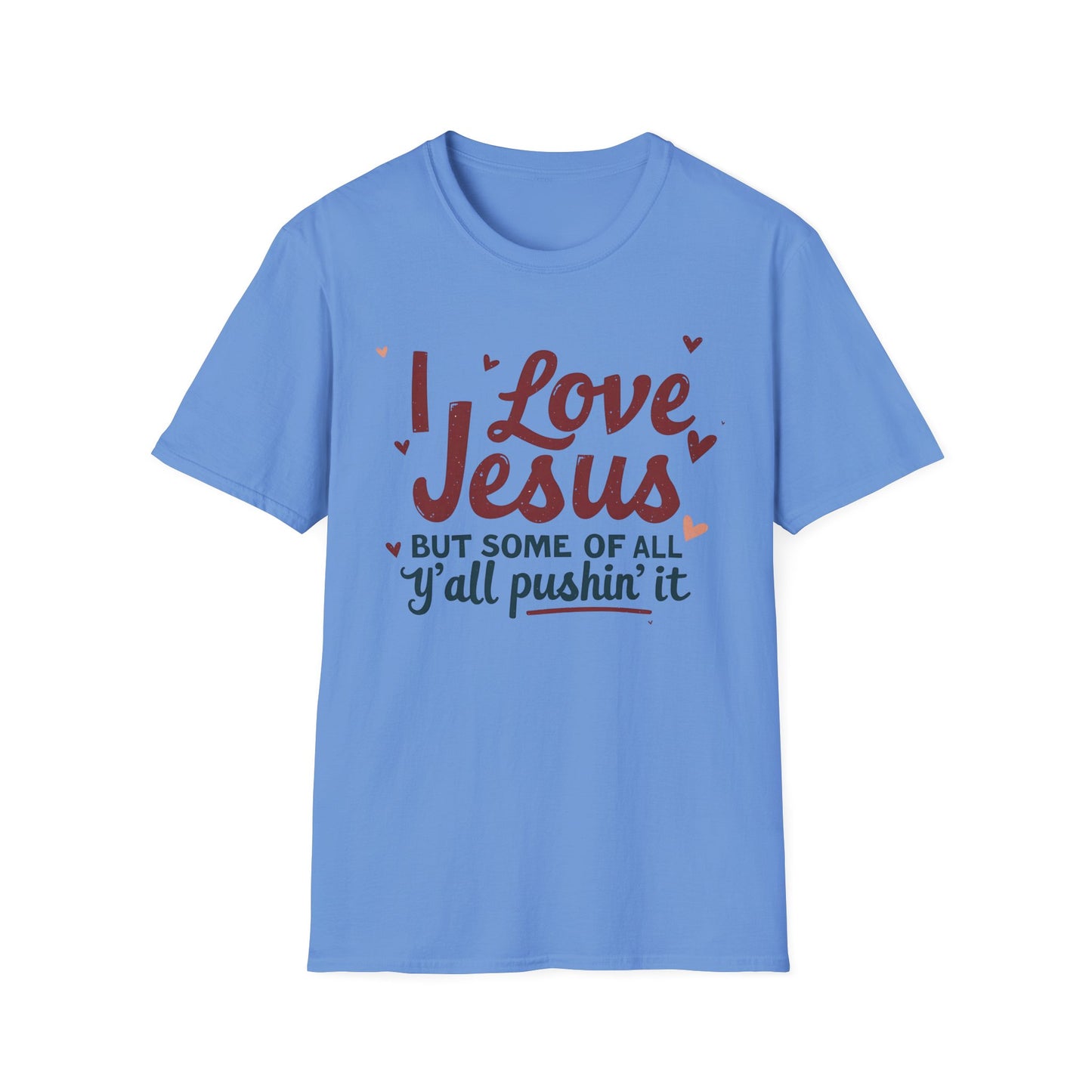 Funny Christian Slogan Unisex T-Shirt - 'I Love Jesus, But Some of Y'all Pushin' It'