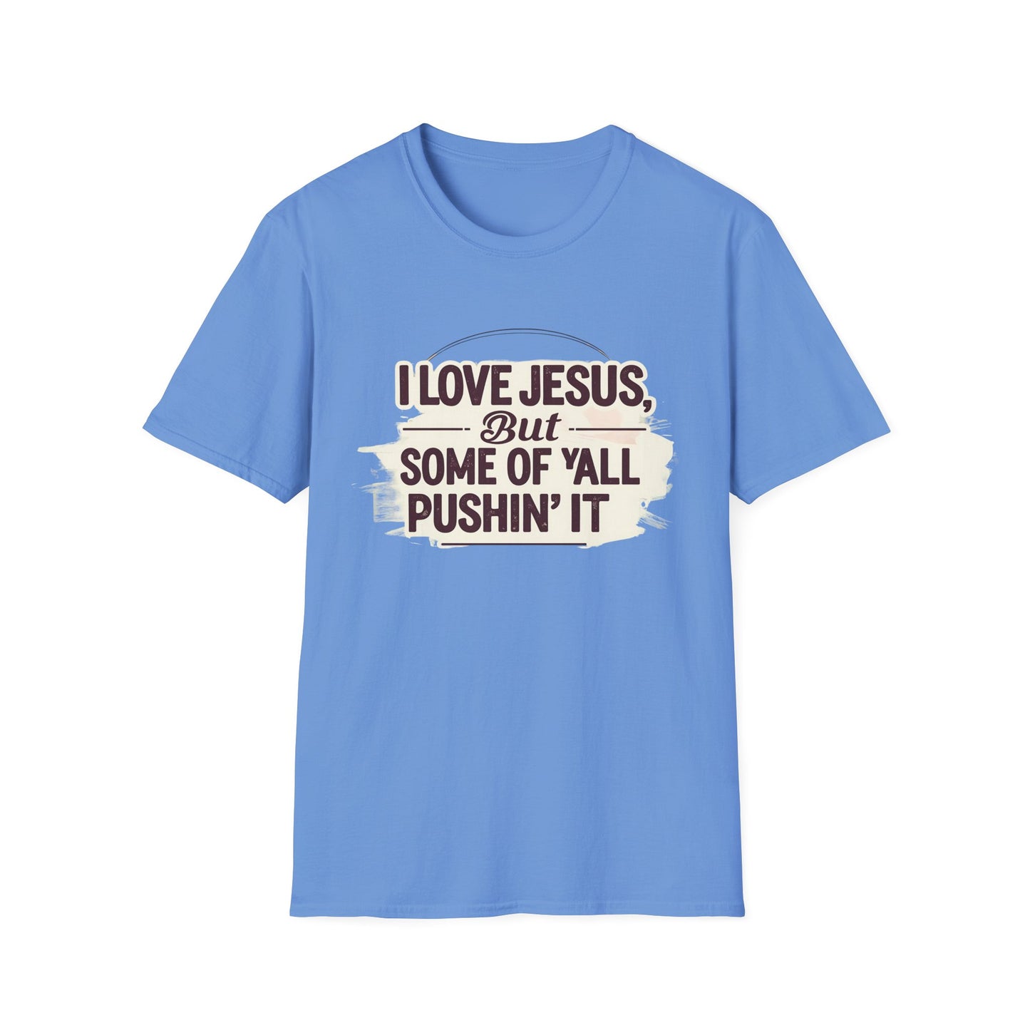 Christian Slogan T-Shirt - I Love Jesus, But Some of Y'all Pushin' It