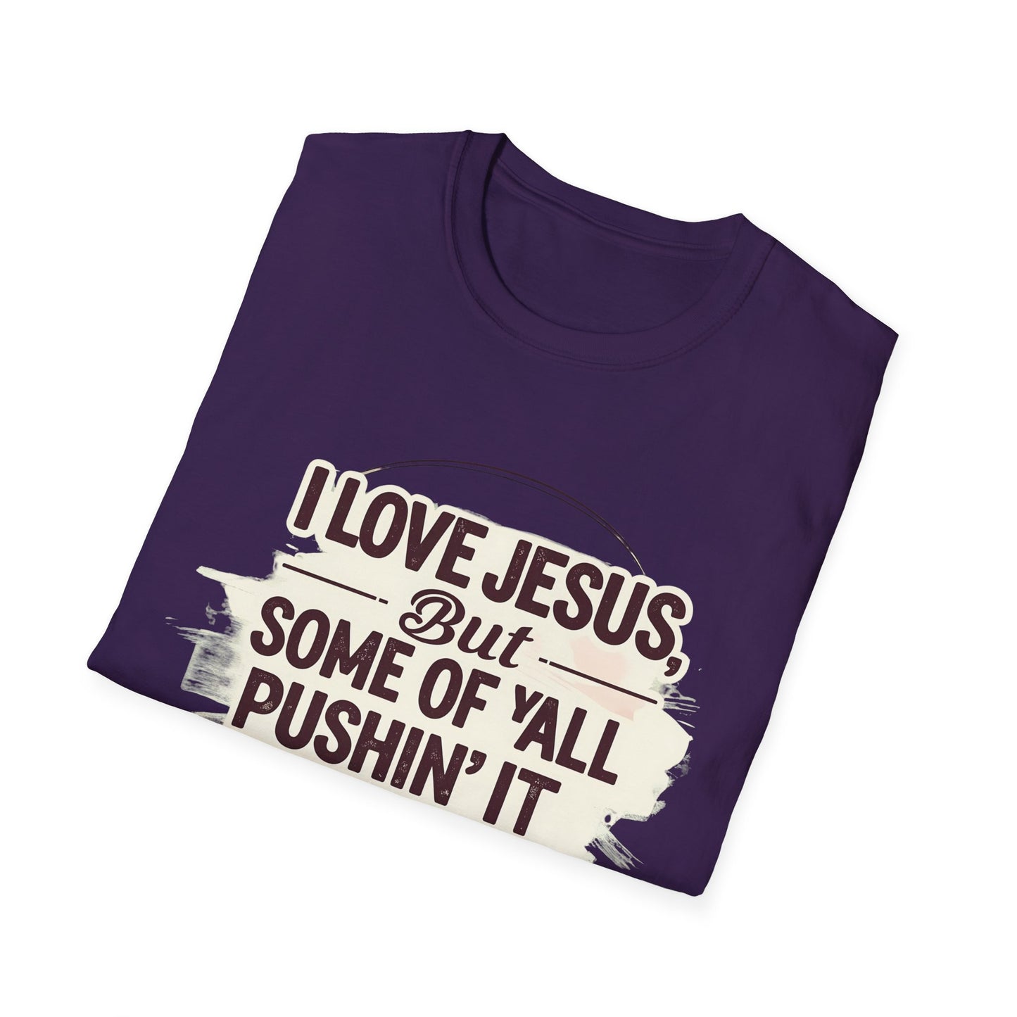 Christian Slogan T-Shirt - I Love Jesus, But Some of Y'all Pushin' It