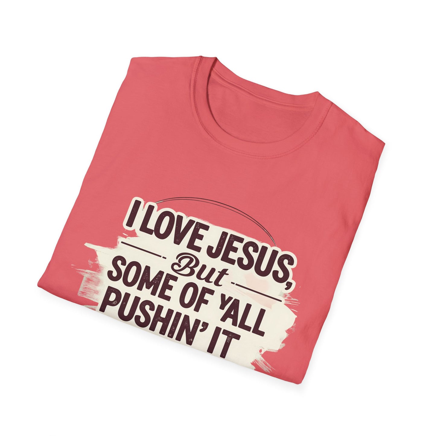 Christian Slogan T-Shirt - I Love Jesus, But Some of Y'all Pushin' It
