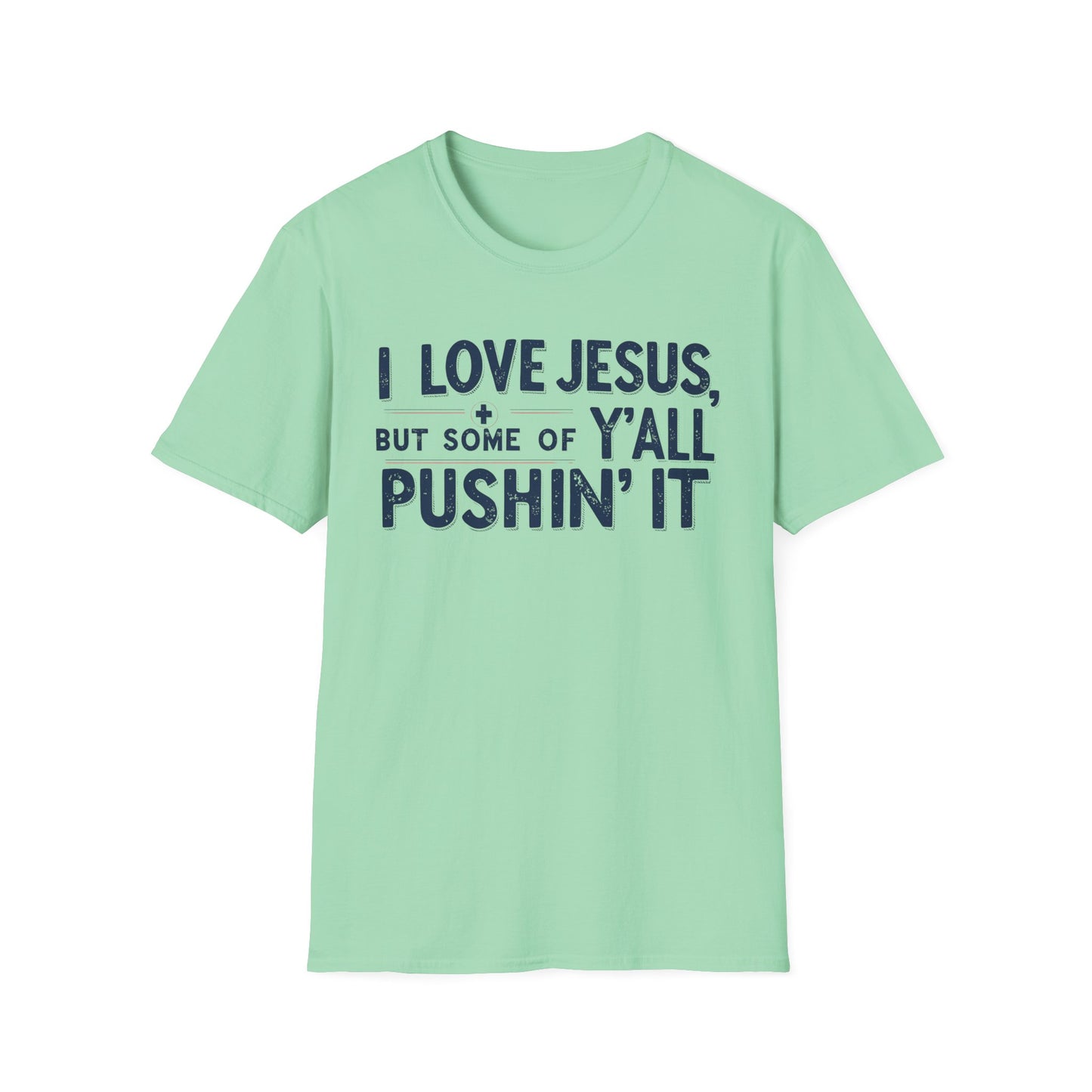 Christian Slogan T-Shirt - I Love Jesus, But Some of Y'all Pushin' It (Blue Letters)