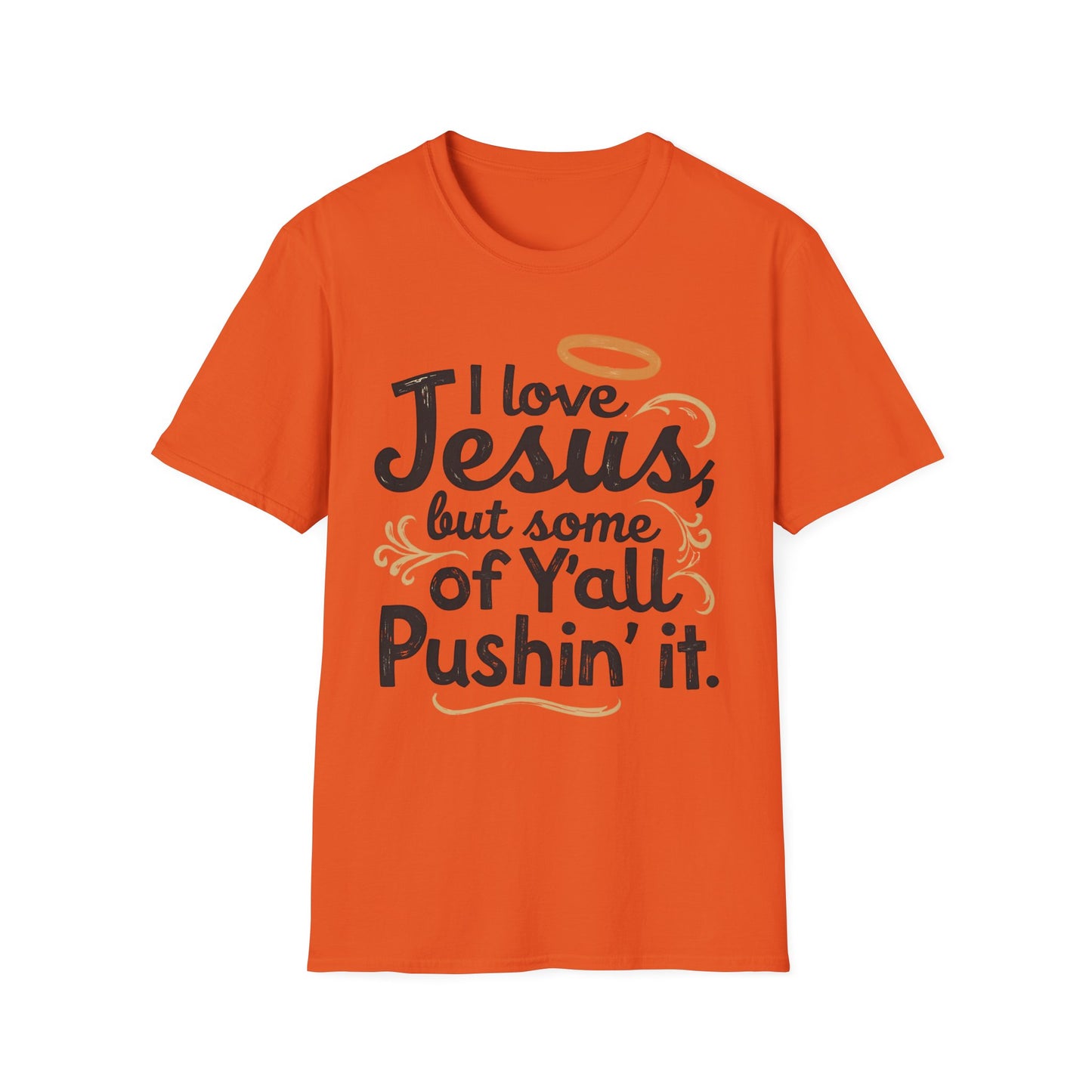 Funny Christian Slogan Unisex T-Shirt - I Love Jesus, But Some of Y'all Pushin' It (Blue & Golden)