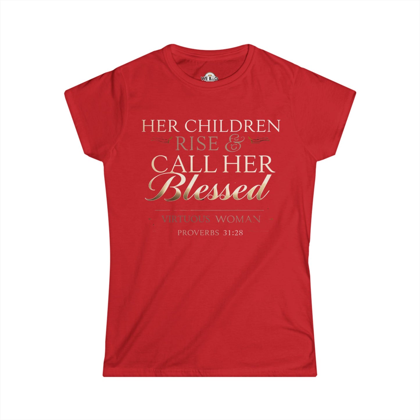 Her Children Rise & Call Her Blessed — Virtuous Woman. — Proverbs 31:28