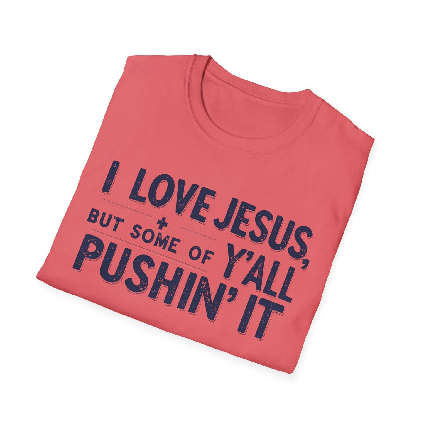 Christian Slogan T-Shirt - I Love Jesus, But Some of Y'all Pushin' It (Blue Letters)