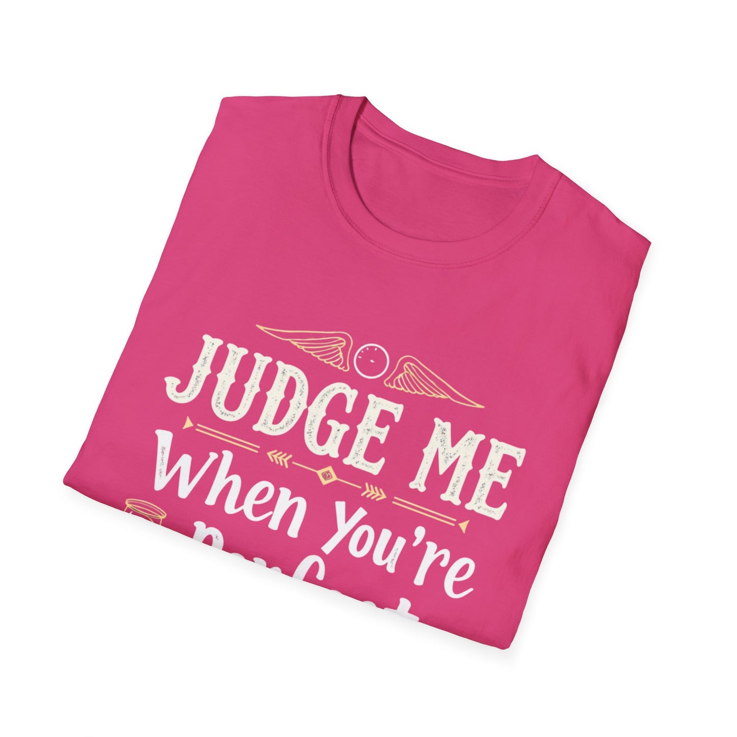 Unisex T-Shirt with 'Judge me when you're perfect, I'll wait' Gold Design